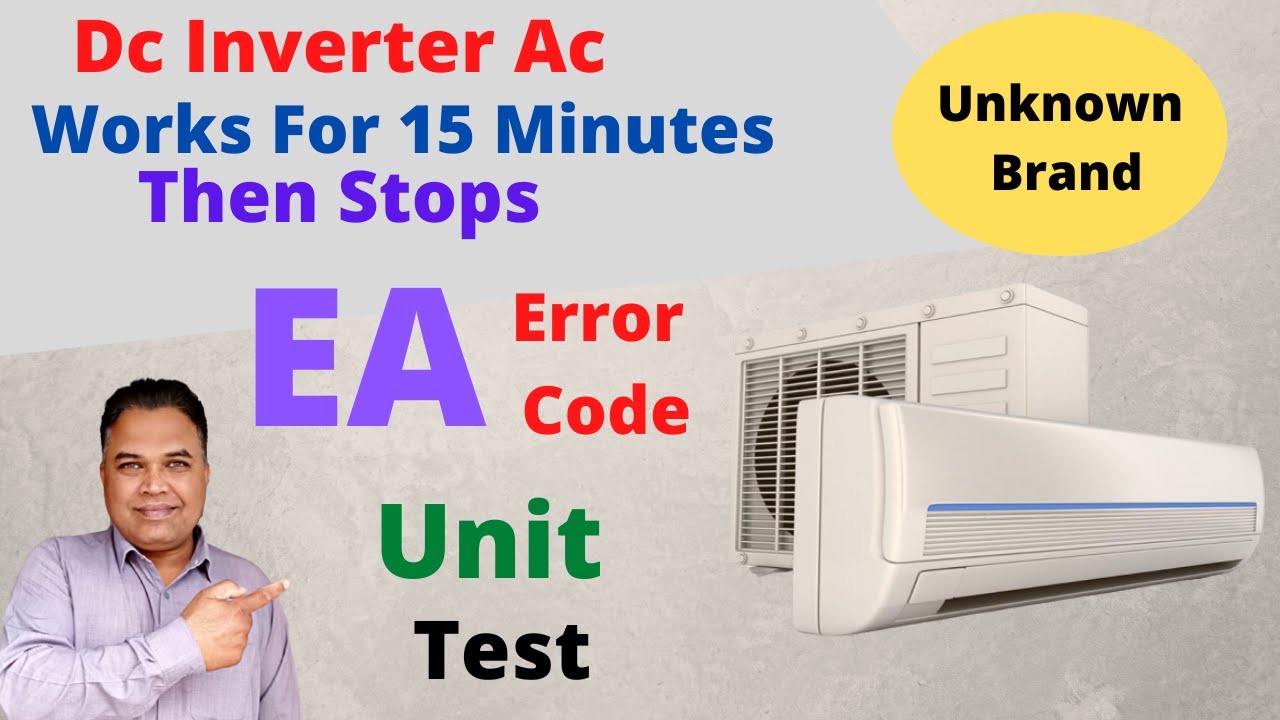 Dc Inverter Ac Works For 15 Minutes Then Stops Inverter Ac Unit Not Working EA Error Code