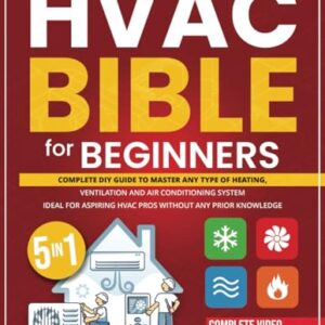 HVAC Bible for Beginners: Complete Diy Guide + VIDEO COURSE to Master Any Type of Heating, Ventilation and Air Conditioning System. Ideal for Aspiring HVAC Pros Without Any Prior Knowledge