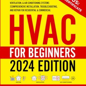 HVAC for Beginners: The Ultimate Guide to Heating, Ventilation, and Air Conditioning Systems | Comprehensive Installation, Troubleshooting, and Repair for Residential & Commercial