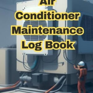 Air Conditioner Maintenance Log Book: Efficient Tracking and Management of Air Conditioning System Maintenance