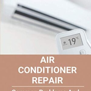 Air Conditioner Repair: Common Problems And Repairs For A Central Air Conditioning System: Auto Air Conditioner Repair