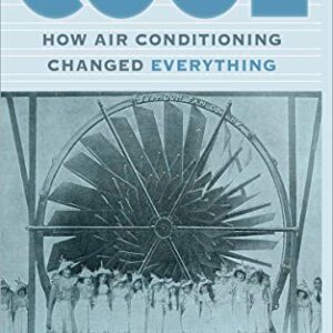 Cool: How Air Conditioning Changed Everything