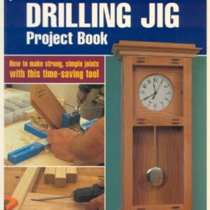 The Pocket Hole Drilling Jig Project Book: How to Make Strong, Simple Joints with This Time-saving Tool (Popular Woodworking)