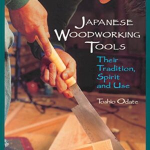 Japanese Woodworking Tools: Their Tradition, Spirit and Use